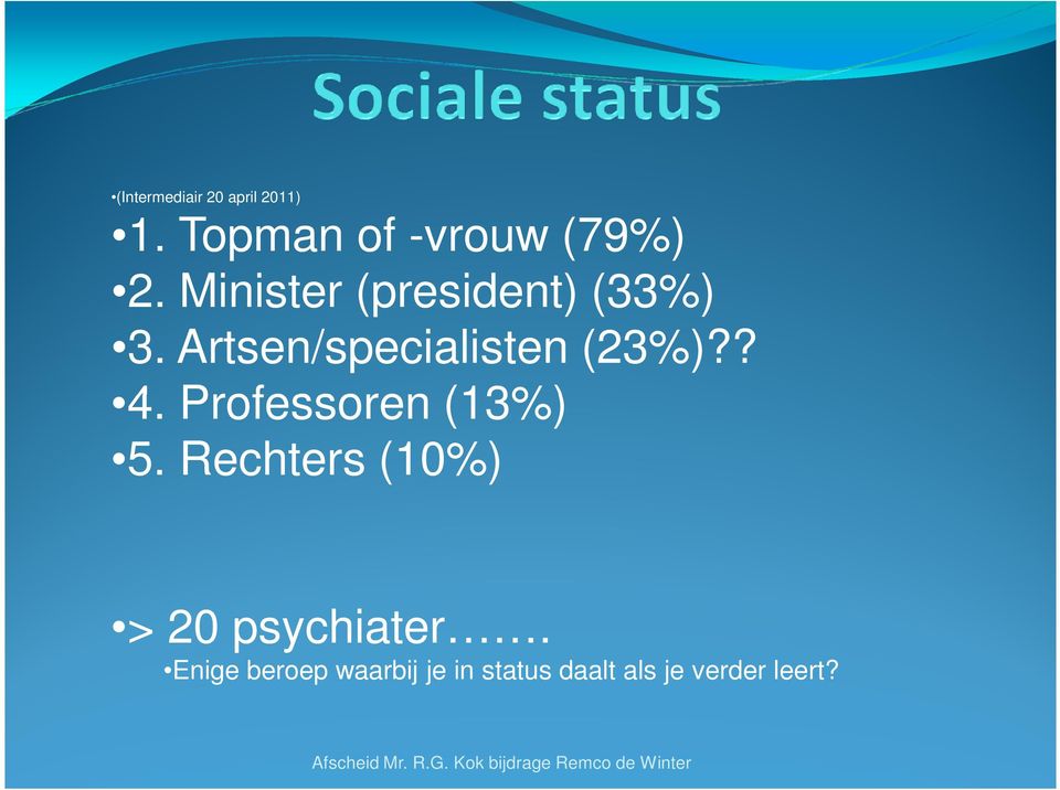 Professoren (13%) 5. Rechters (10%) > 20 psychiater.
