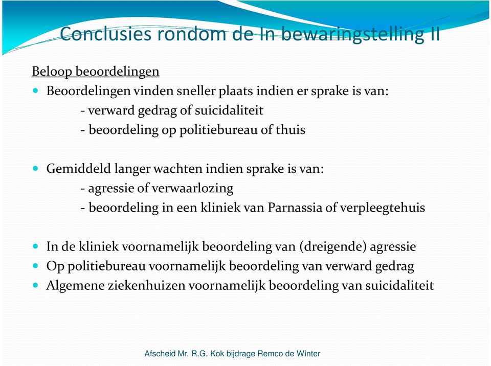 beoordeling in een kliniek van Parnassia of verpleegtehuis In de kliniek voornamelijk beoordeling van (dreigende) agressie Op politiebureau