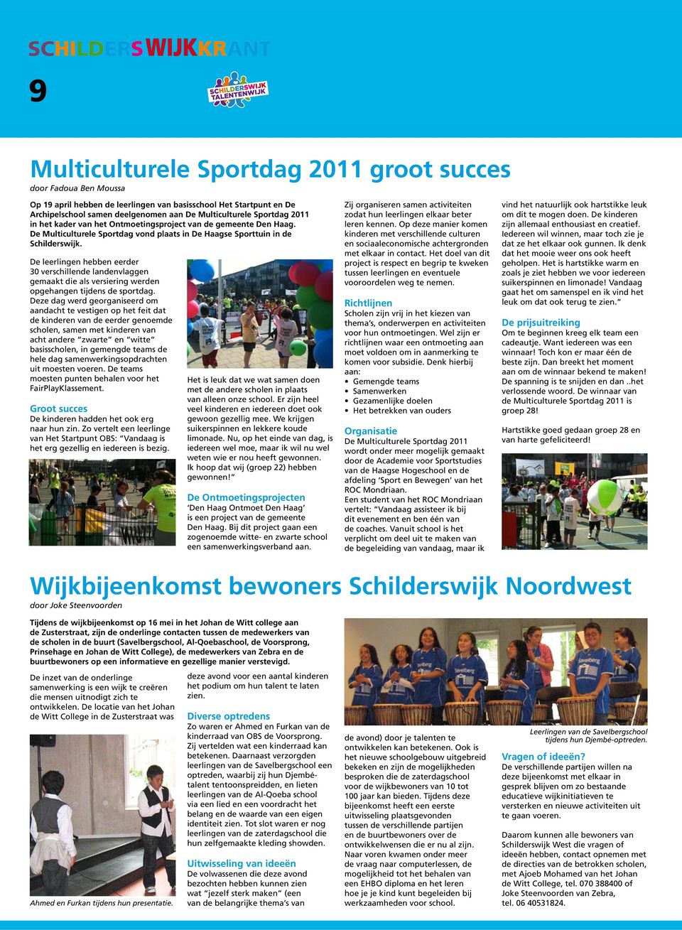 De leerlingen hebben eerder 30 verschillende landenvlaggen gemaakt die als versiering werden opgehangen tijdens de sportdag.