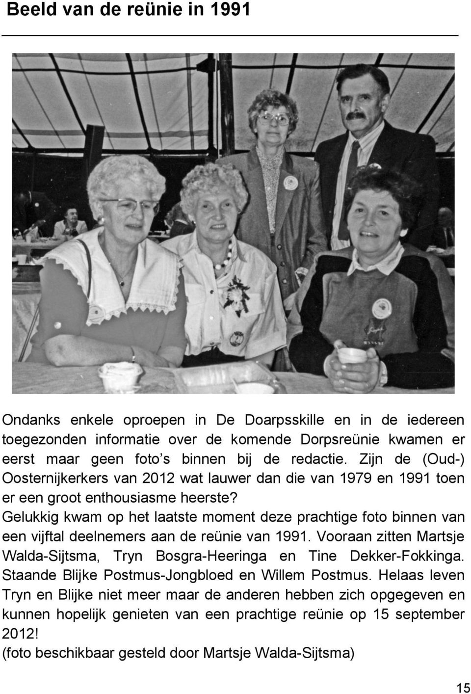 Gelukkig kwam op het laatste moment deze prachtige foto binnen van een vijftal deelnemers aan de reünie van 1991.