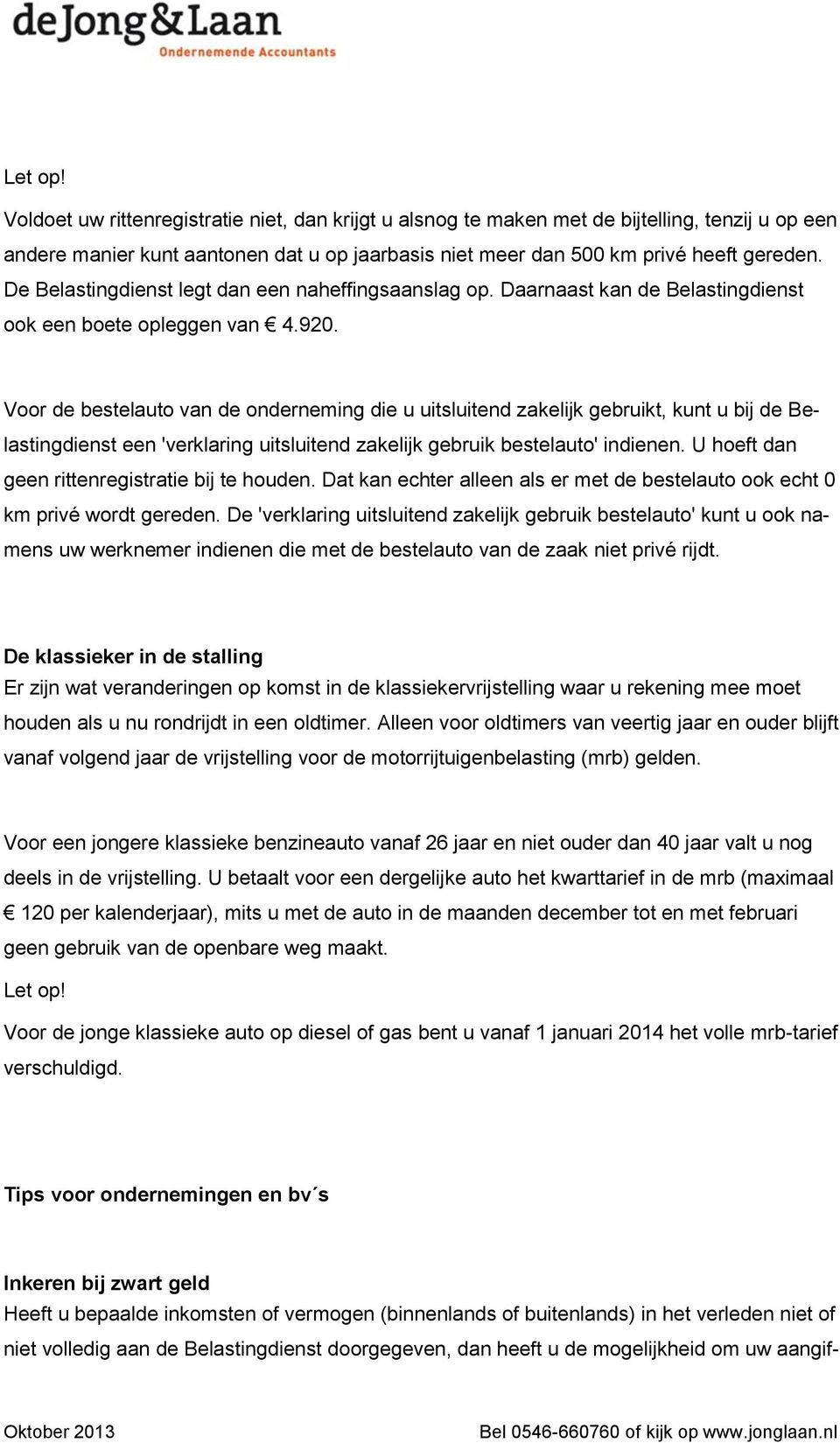 Voor de bestelauto van de onderneming die u uitsluitend zakelijk gebruikt, kunt u bij de Belastingdienst een 'verklaring uitsluitend zakelijk gebruik bestelauto' indienen.