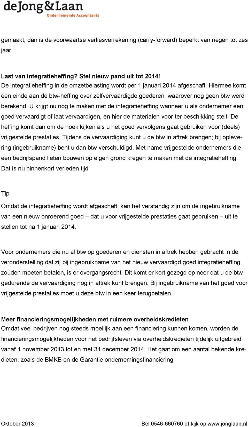 U krijgt nu nog te maken met de integratieheffing wanneer u als ondernemer een goed vervaardigt of laat vervaardigen, en hier de materialen voor ter beschikking stelt.