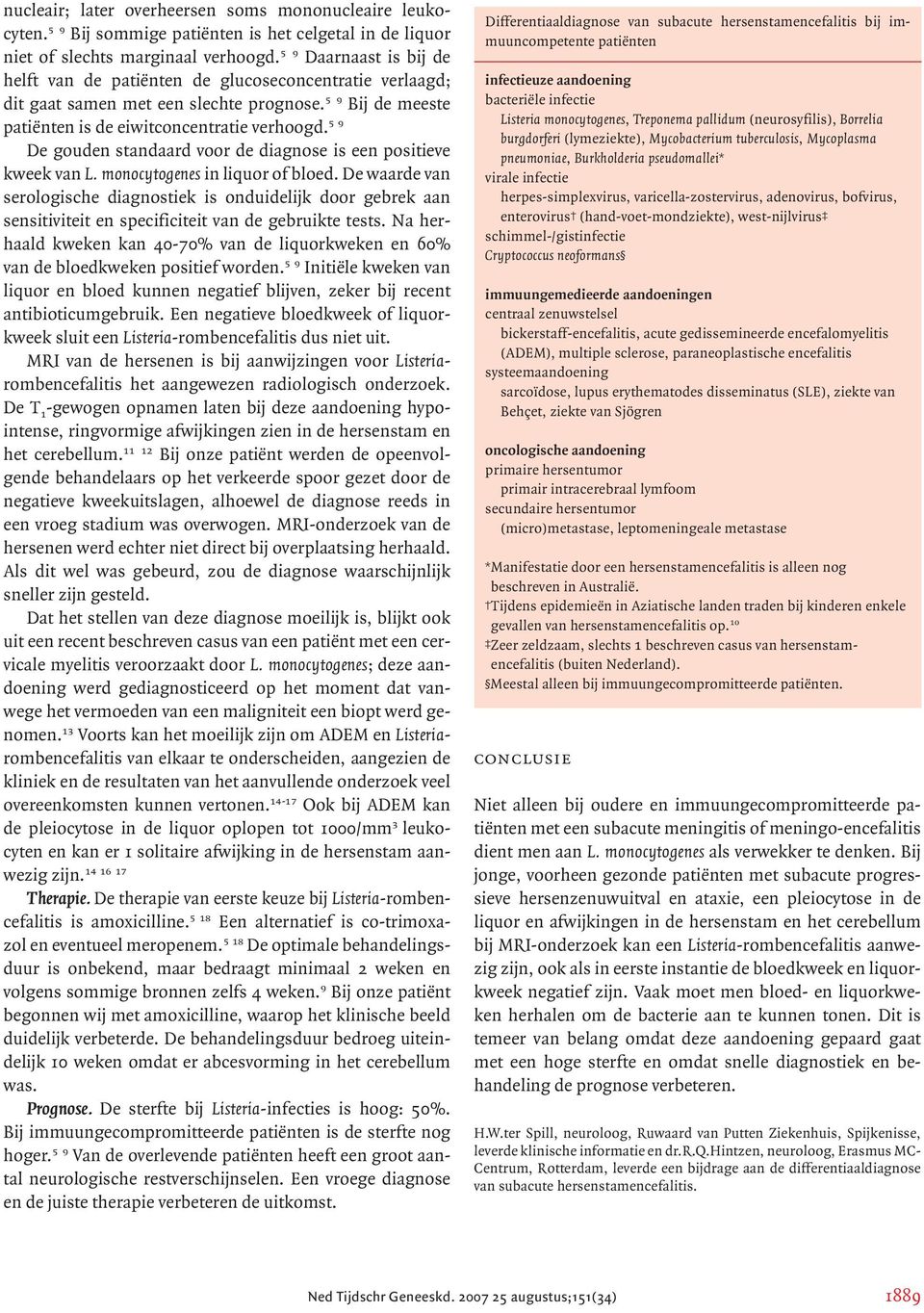 5 9 De gouden standaard voor de diagnose is een positieve kweek van L. monocytogenes in liquor of bloed.