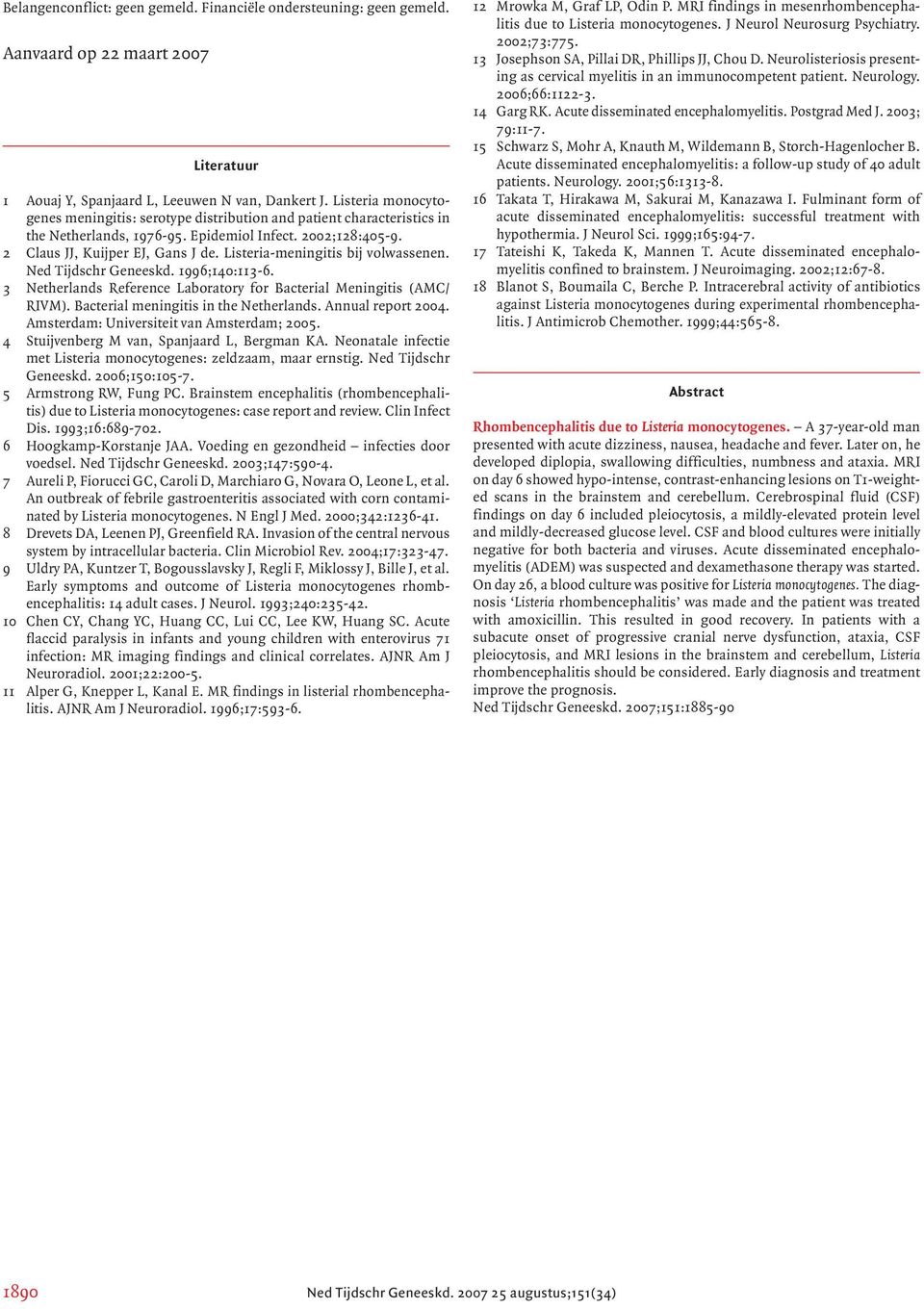 Listeria-meningitis bij volwassenen. Ned Tijdschr Geneeskd. 1996;140:113-6. 3 Netherlands Reference Laboratory for Bacterial Meningitis (AMC/ RIVM). Bacterial meningitis in the Netherlands.