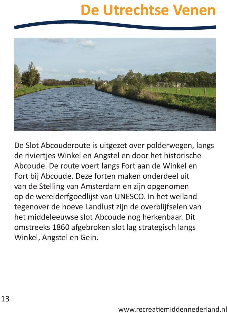 Deze forten maken onderdeel uit van de Stelling van Amsterdam en zijn opgenomen op de werelderfgoedlijst van UNESCO.