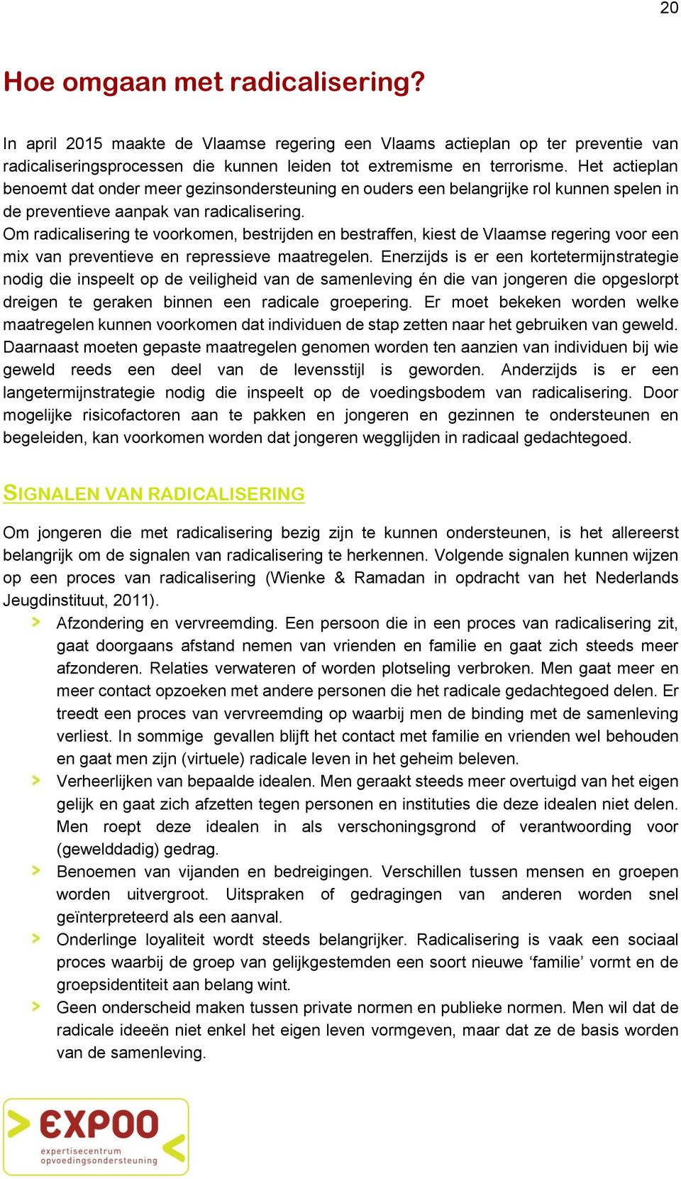 Om radicalisering te voorkomen, bestrijden en bestraffen, kiest de Vlaamse regering voor een mix van preventieve en repressieve maatregelen.