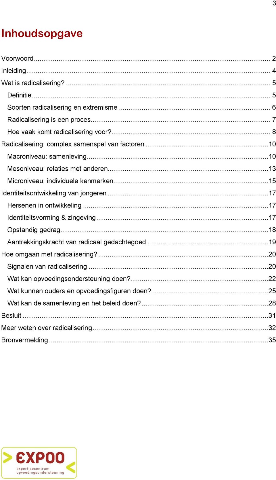 ..15 Identiteitsontwikkeling van jongeren...17 Hersenen in ontwikkeling...17 Identiteitsvorming & zingeving...17 Opstandig gedrag...18 Aantrekkingskracht van radicaal gedachtegoed.