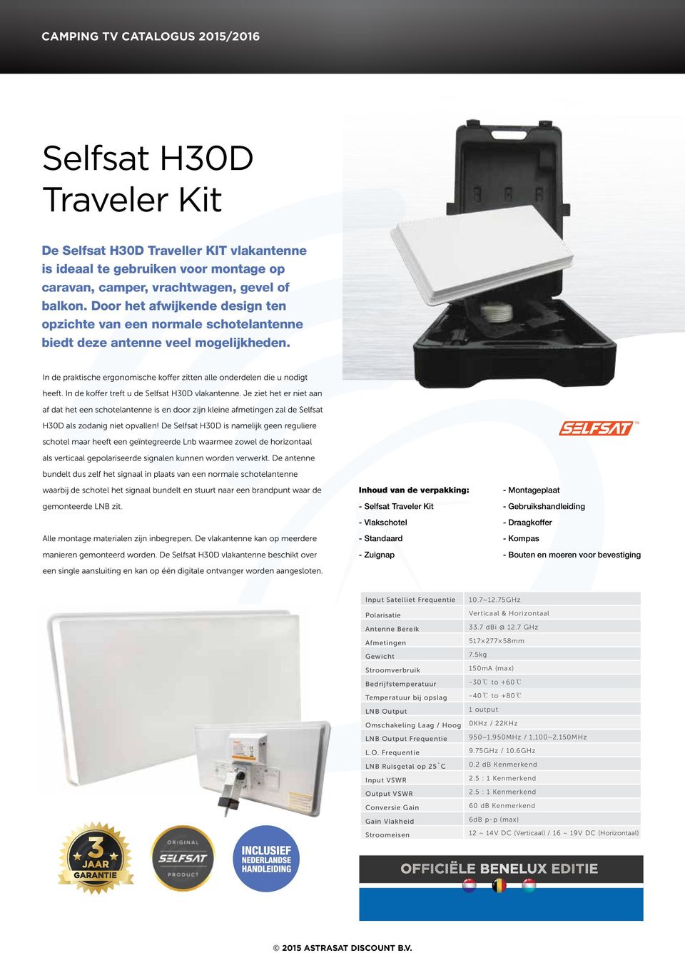 In de koffer treft u de Selfsat H30D vlakantenne. Je ziet het er niet aan af dat het een schotelantenne is en door zijn kleine afmetingen zal de Selfsat H30D als zodanig niet opvallen!