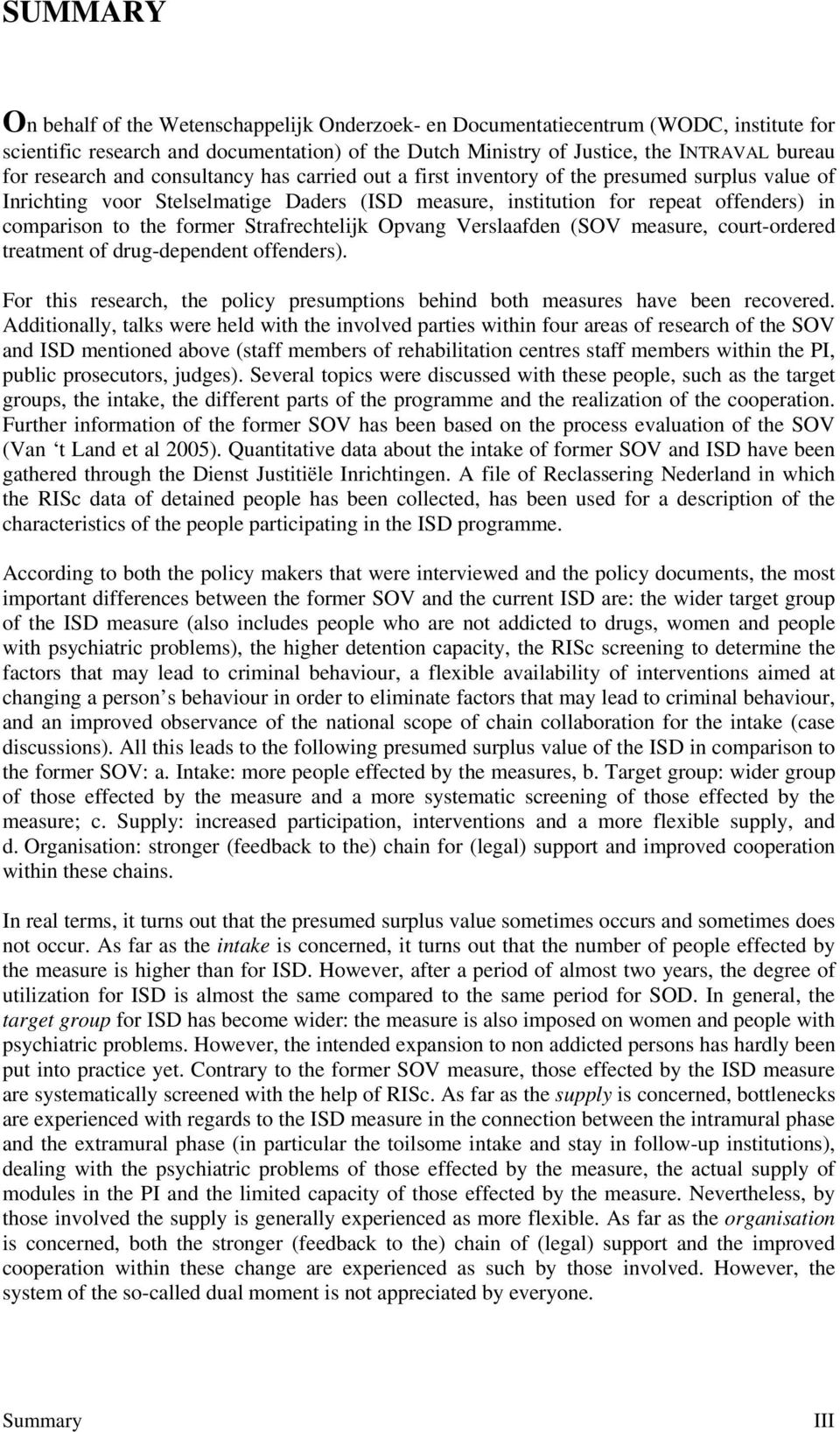 former Strafrechtelijk Opvang Verslaafden (SOV measure, court-ordered treatment of drug-dependent offenders). For this research, the policy presumptions behind both measures have been recovered.