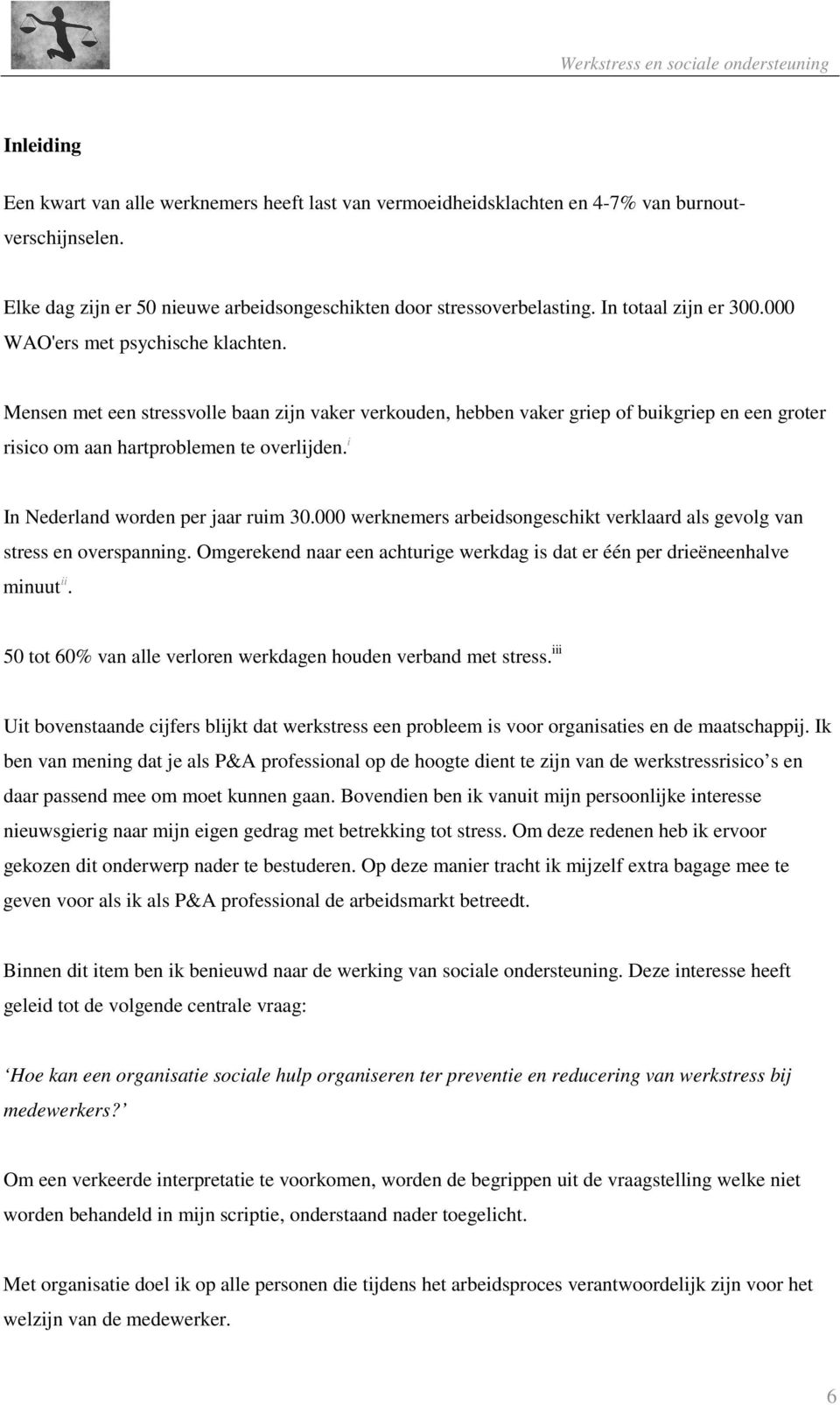 Mensen met een stressvolle baan zijn vaker verkouden, hebben vaker griep of buikgriep en een groter risico om aan hartproblemen te overlijden. i In Nederland worden per jaar ruim 30.