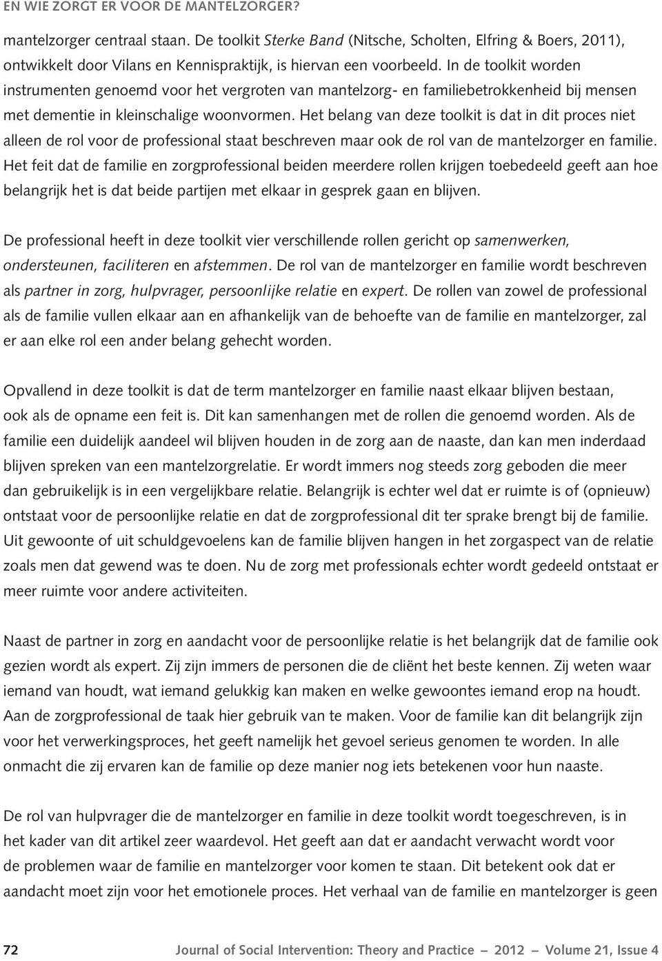 In de toolkit worden instrumenten genoemd voor het vergroten van mantelzorg- en familiebetrokkenheid bij mensen met dementie in kleinschalige woonvormen.