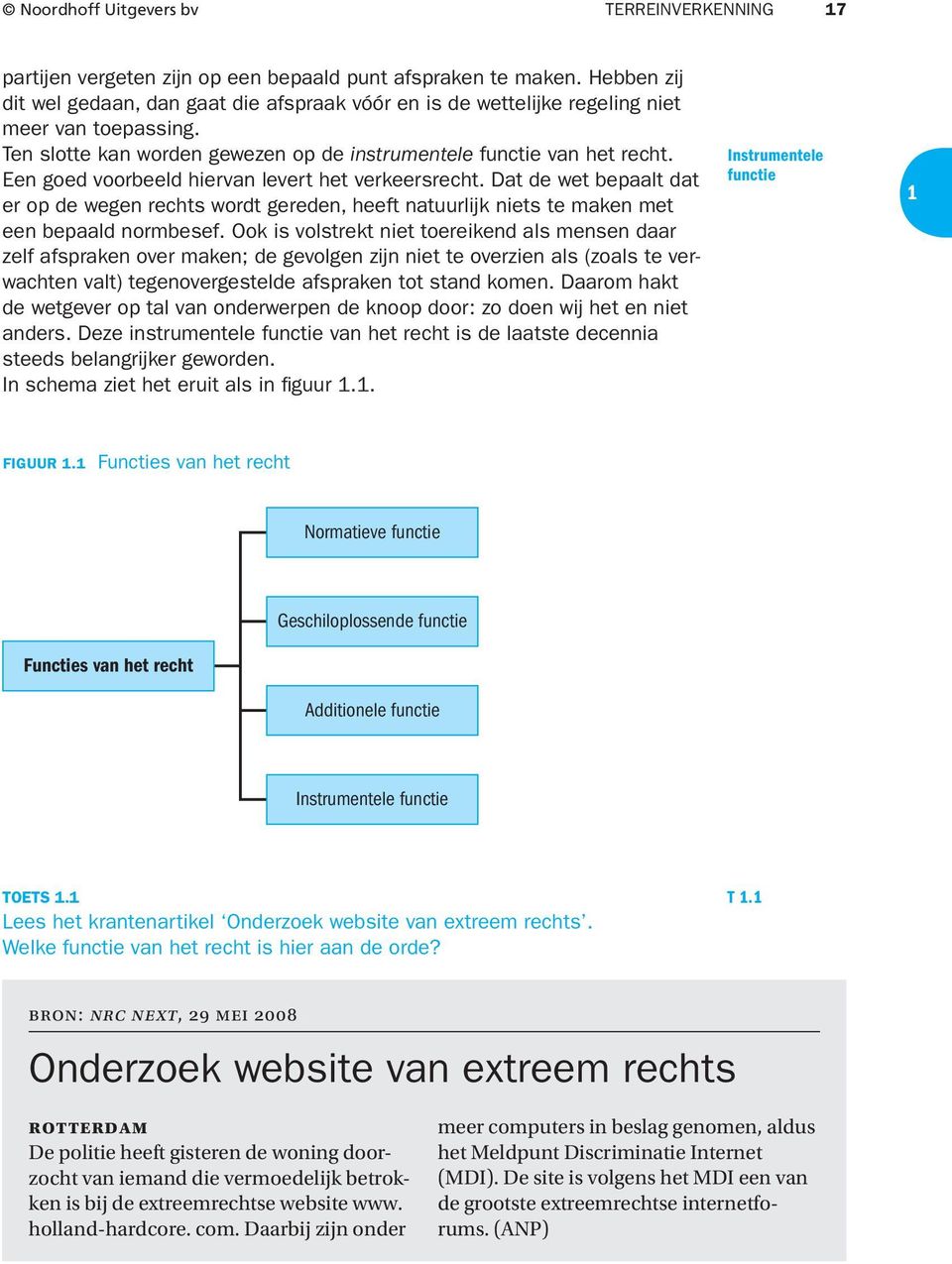 Een goed voorbeeld hiervan levert het verkeersrecht. Dat de wet bepaalt dat er op de wegen rechts wordt gereden, heeft natuurlijk niets te maken met een bepaald normbesef.