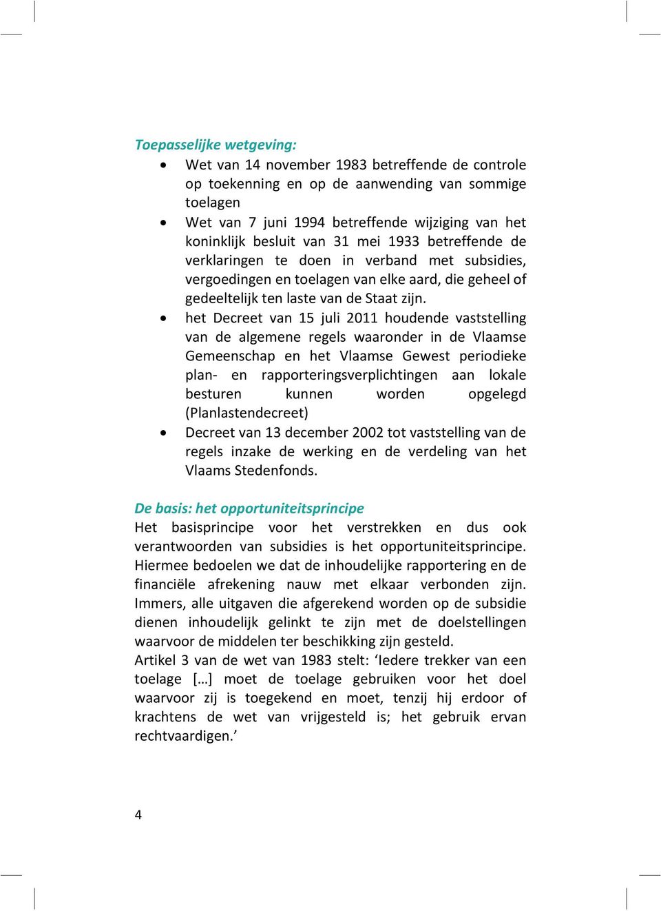 het Decreet van 15 juli 2011 houdende vaststelling van de algemene regels waaronder in de Vlaamse Gemeenschap en het Vlaamse Gewest periodieke plan- en rapporteringsverplichtingen aan lokale besturen