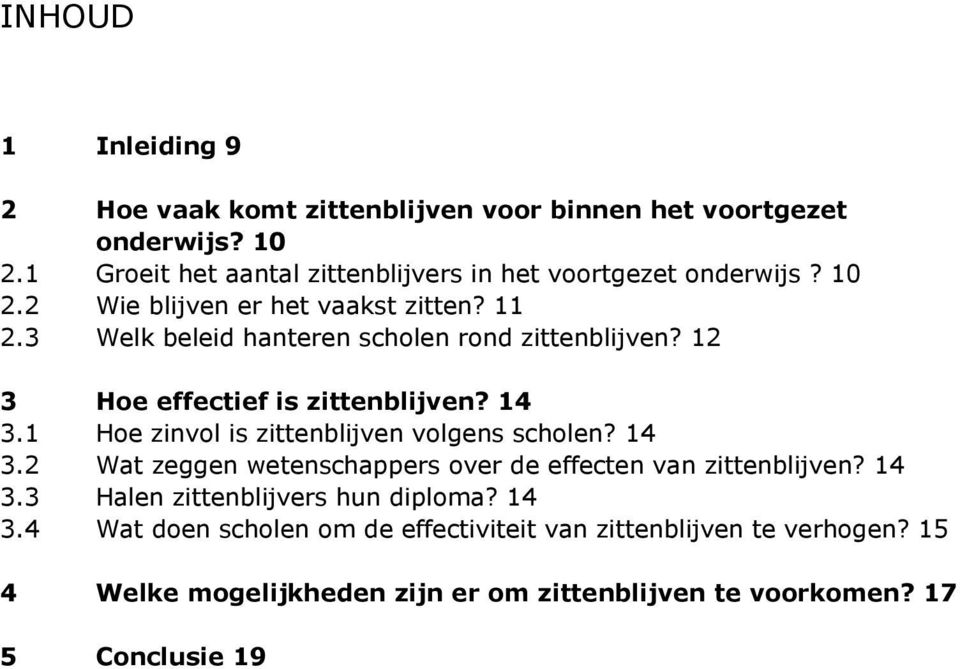 3 Welk beleid hanteren scholen rond zittenblijven? 12 3 Hoe effectief is zittenblijven? 14 3.