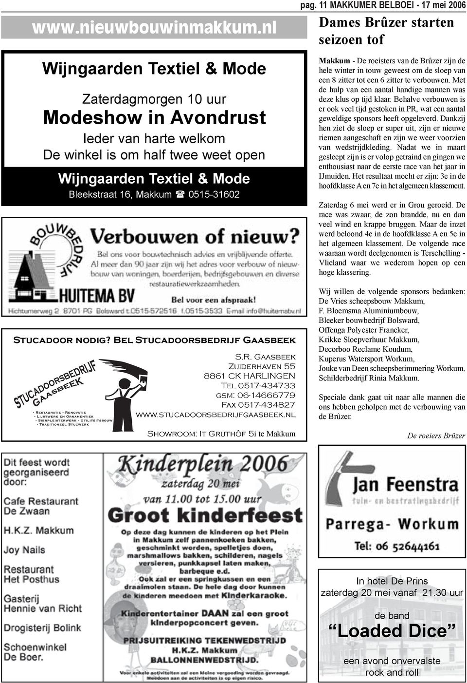 nodig? Bel Stucadoorsbedrijf Gaasbeek S.R. Gaasbeek Zuiderhaven 55 8861 CK HARLINGEN Tel 0517-434733 gsm: 06-14666779 Fax 0517-434827 www.stucadoorsbedrijfgaasbeek.nl Showroom: It Gruthôf 5i te pag.