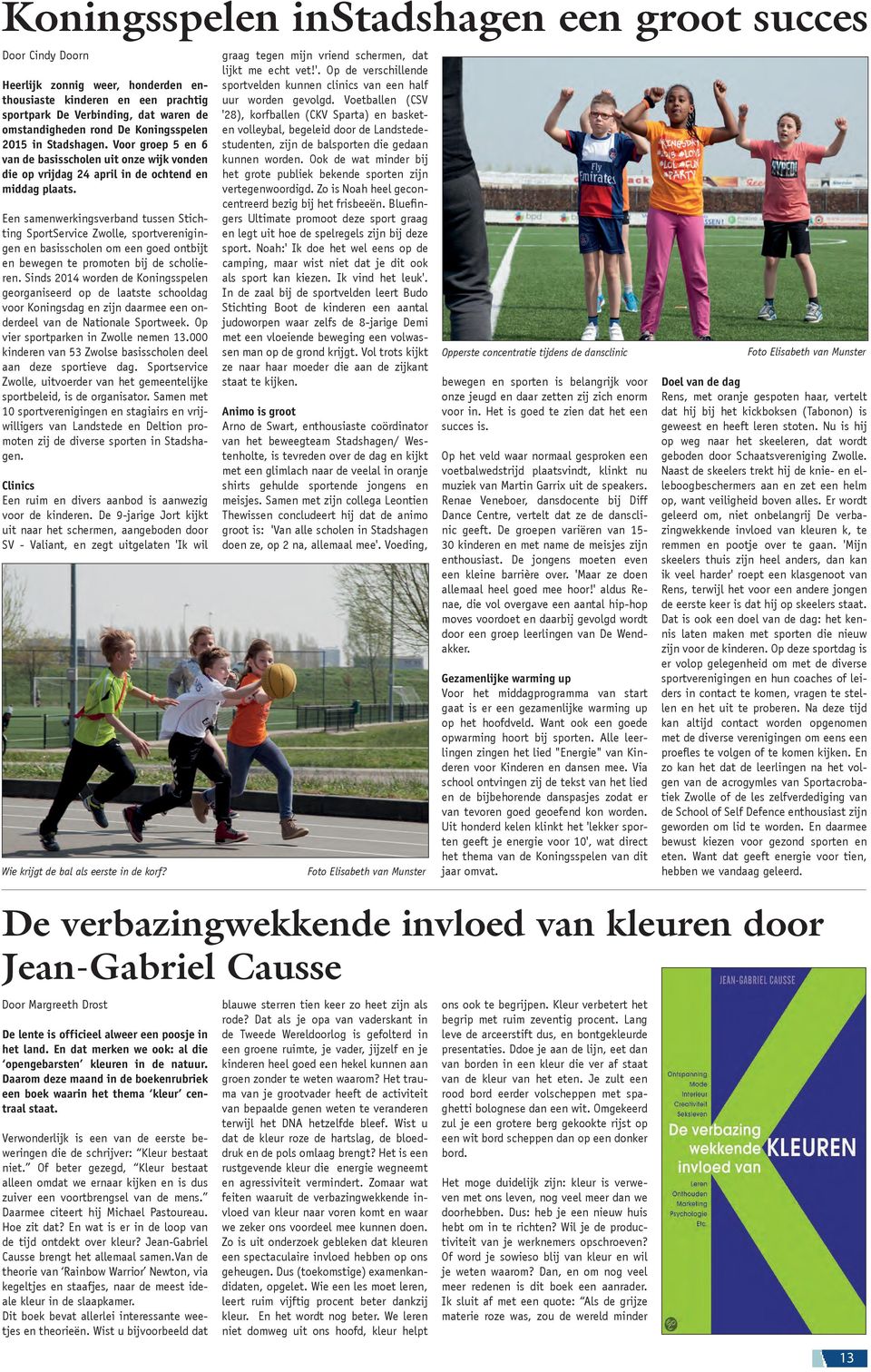 Een samenwerkingsverband tussen Stichting SportService Zwolle, sportverenigingen en basisscholen om een goed ontbijt en bewegen te promoten bij de scholieren.