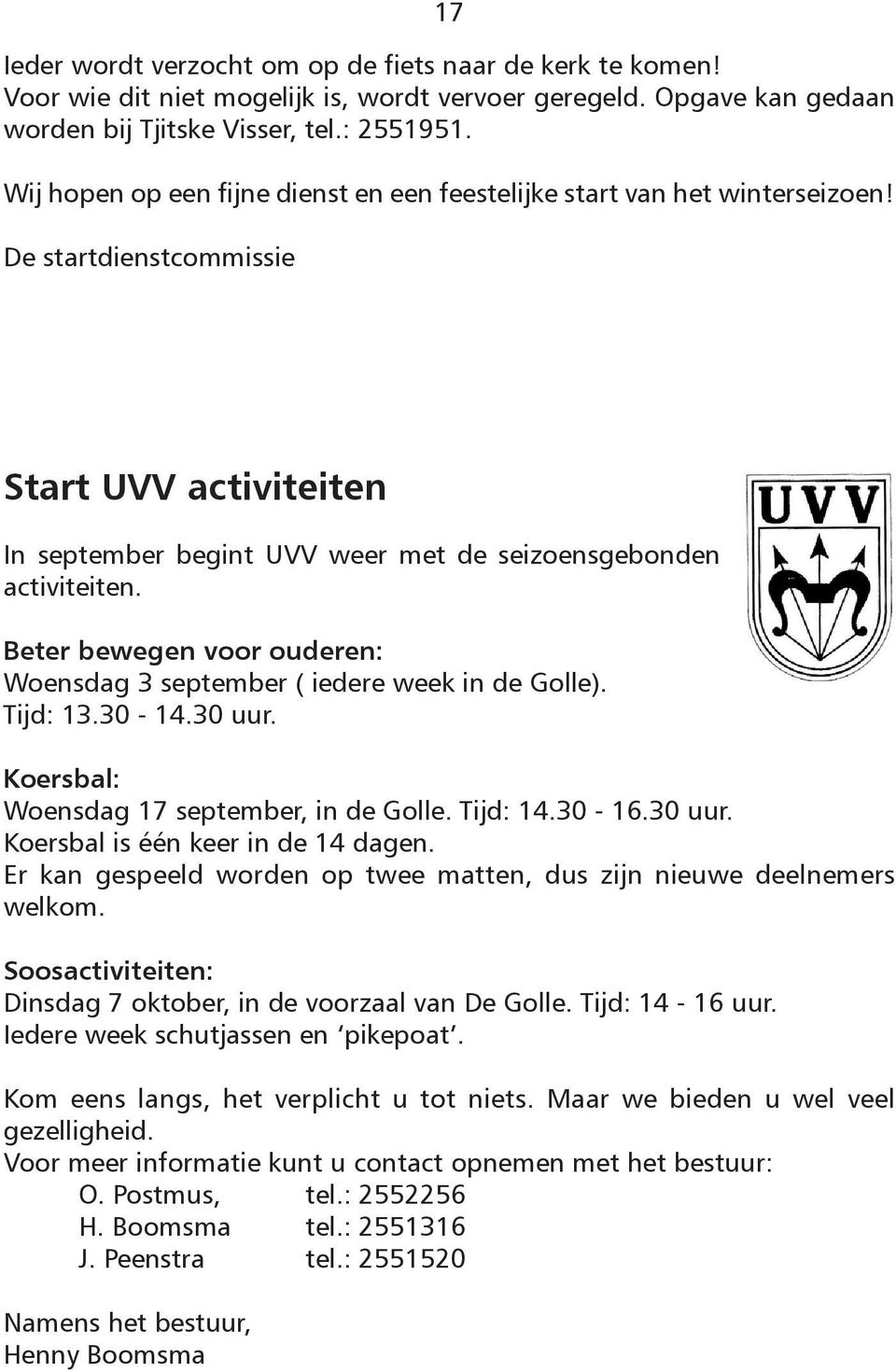 Beter bewegen voor ouderen: Woensdag 3 september ( iedere week in de Golle). Tijd: 13.30-14.30 uur. Koersbal: Woensdag 17 september, in de Golle. Tijd: 14.30-16.30 uur. Koersbal is één keer in de 14 dagen.