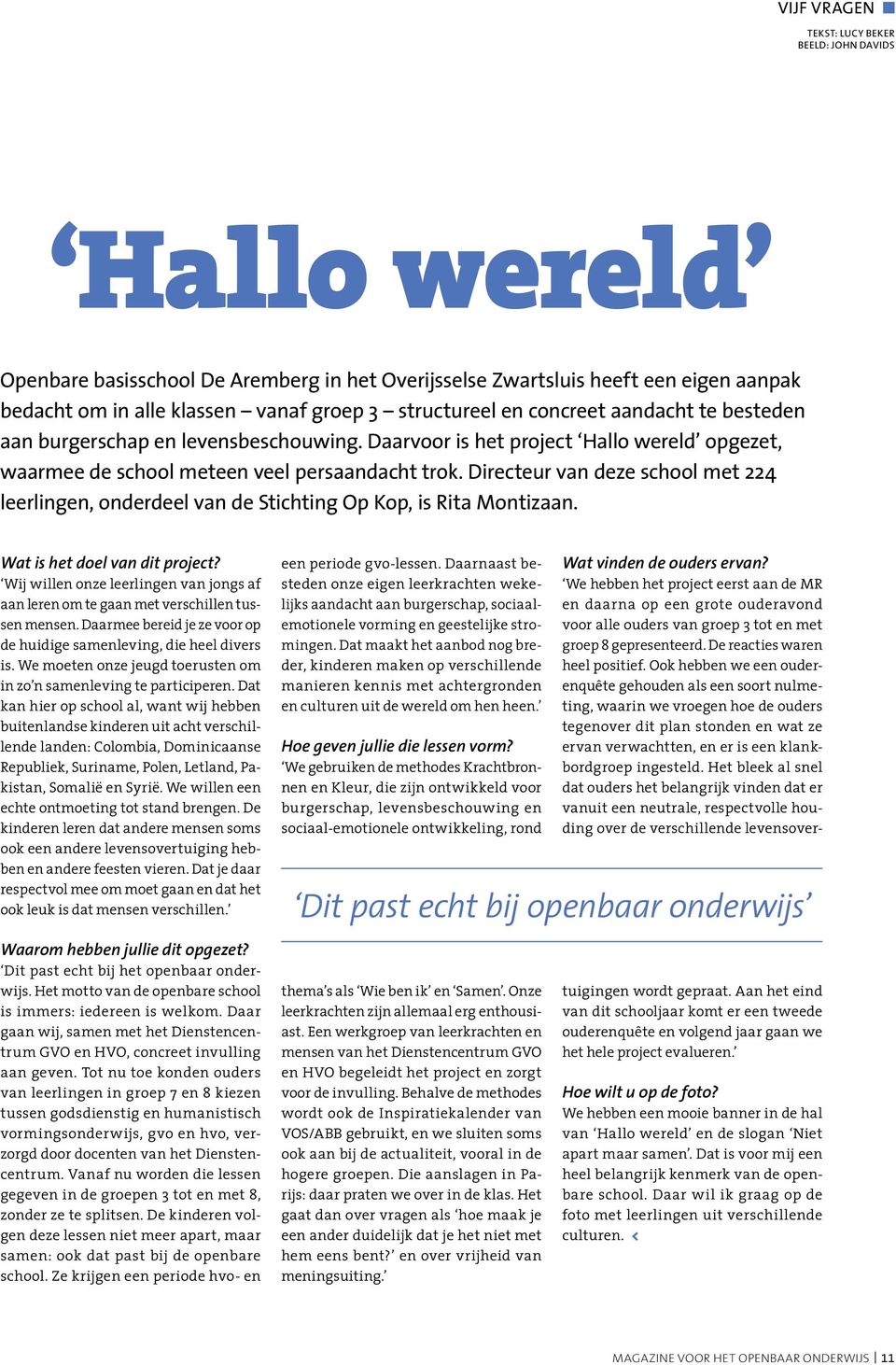 Directeur van deze school met 224 leerlingen, onderdeel van de Stichting Op Kop, is Rita Montizaan. Wat is het doel van dit project?