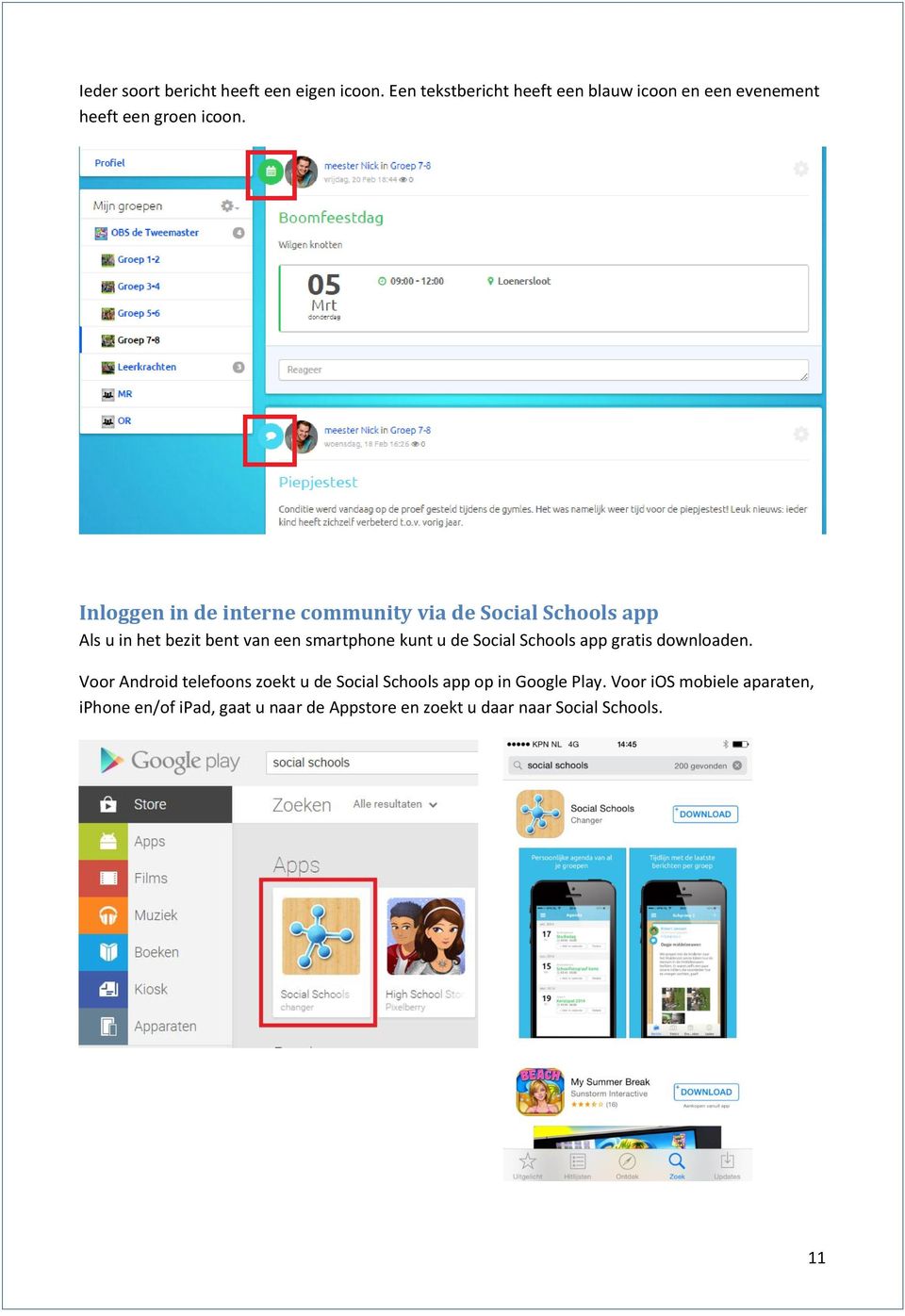 Inloggen in de interne community via de Social Schools app Als u in het bezit bent van een smartphone kunt u de