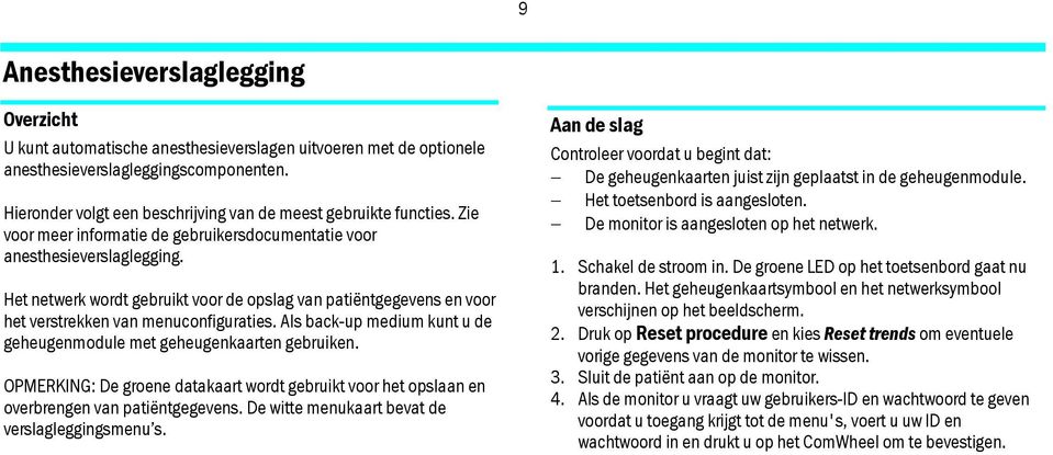 Het netwerk wordt gebruikt voor de opslag van patiëntgegevens en voor het verstrekken van menuconfiguraties. Als back-up medium kunt u de geheugenmodule met geheugenkaarten gebruiken.