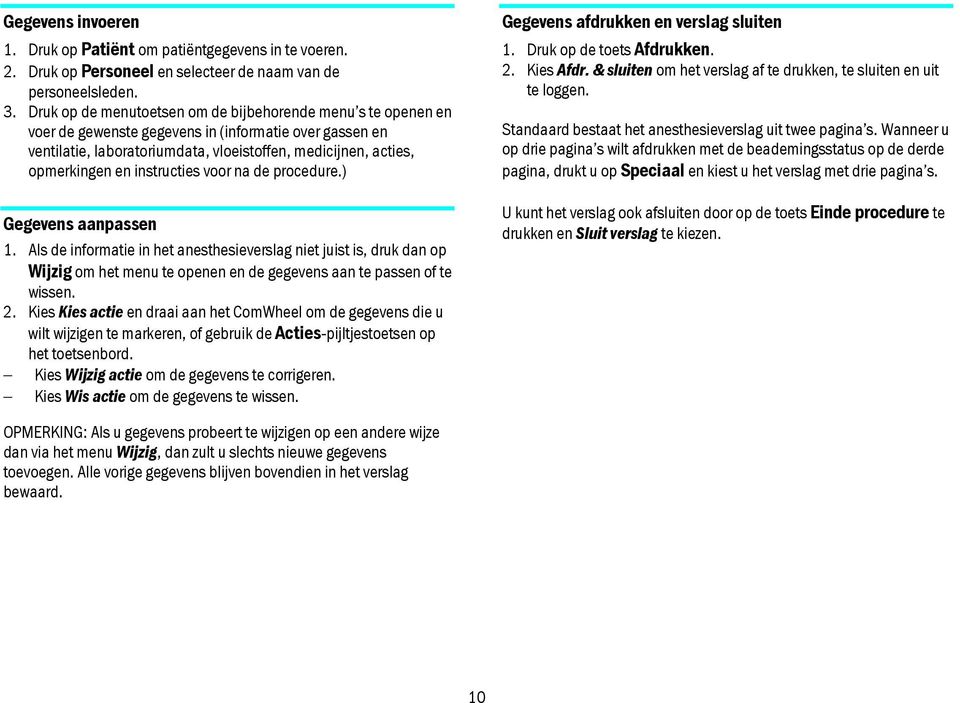 instructies voor na de procedure.) Gegevens aanpassen 1. Als de informatie in het anesthesieverslag niet juist is, druk dan op Wijzig om het menu te openen en de gegevens aan te passen of te wissen.