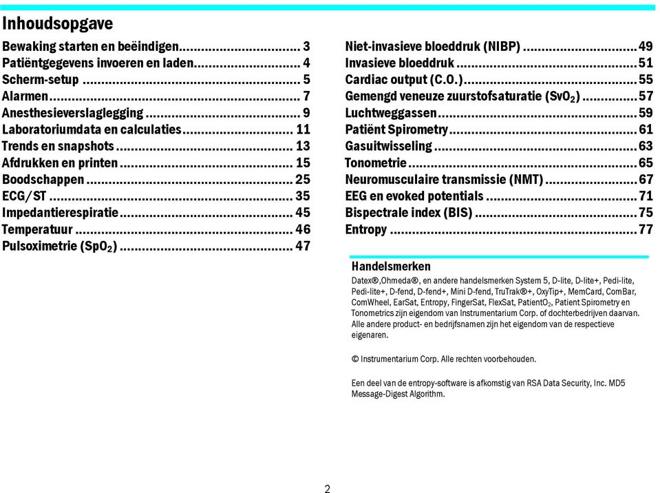 ..49 Invasieve bloeddruk...51 Cardiac output (C.O.)...55 Gemengd veneuze zuurstofsaturatie (SvO 2 )...57 Luchtweggassen...59 Patiënt Spirometry...61 Gasuitwisseling...63 Tonometrie.