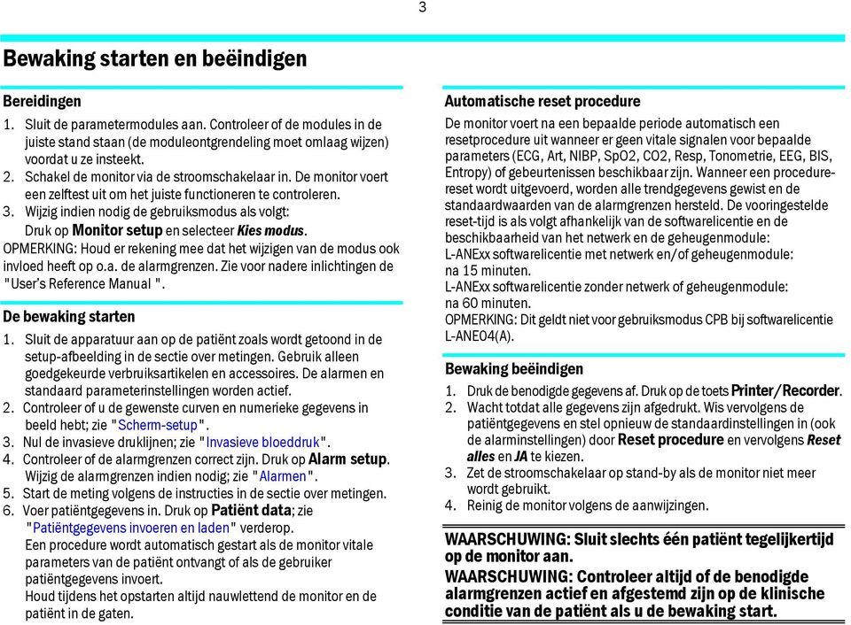 Wijzig indien nodig de gebruiksmodus als volgt: Druk op Monitor setup en selecteer Kies modus. OPMERKING: Houd er rekening mee dat het wijzigen van de modus ook invloed heeft op o.a. de alarmgrenzen.