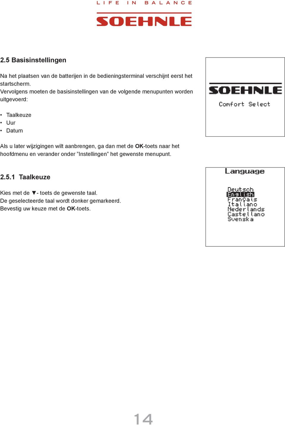 Vervolgens moeten de basisinstellingen van de volgende menupunten worden uitgevoerd: Taalkeuze Uur