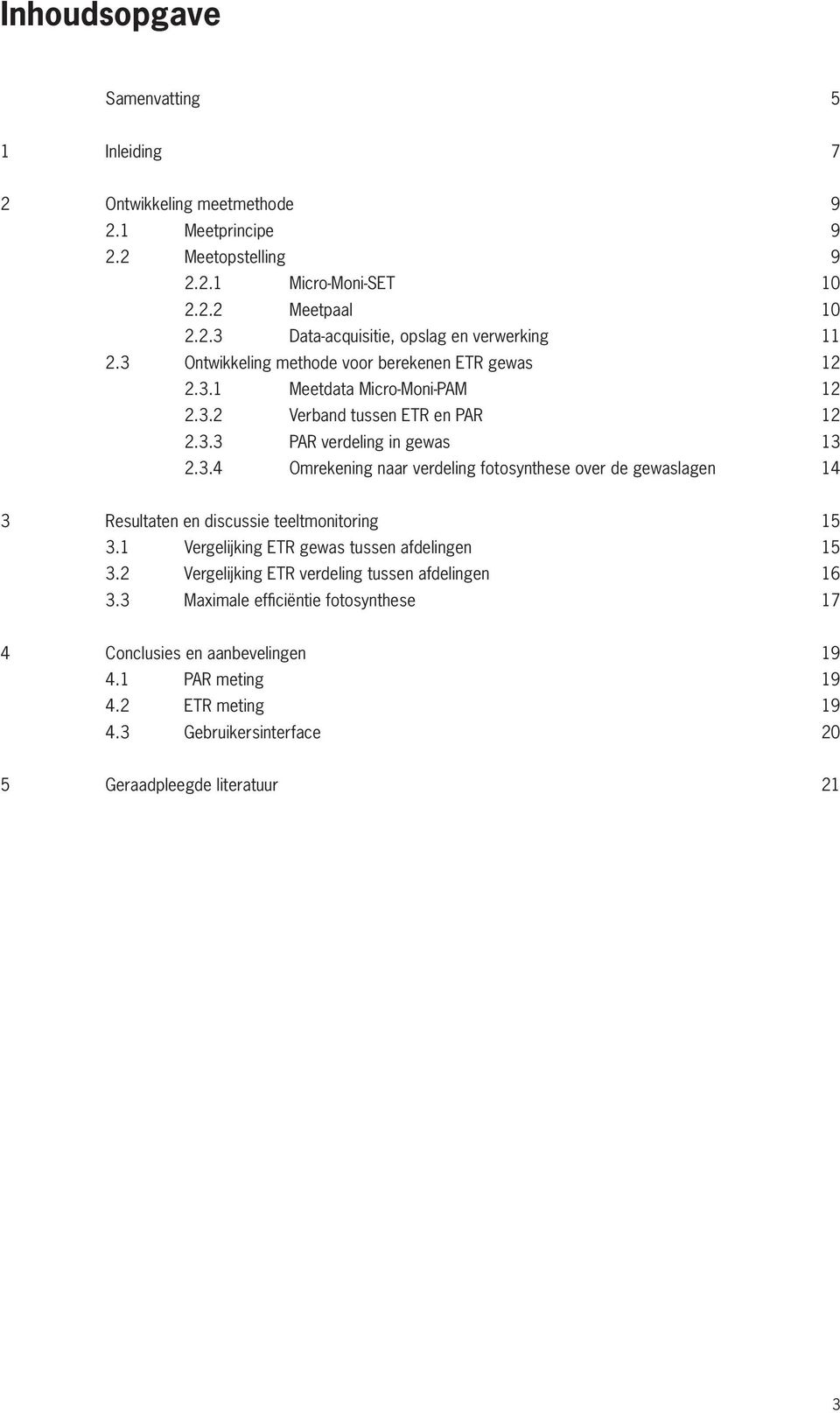 1 Vergelijking ETR gewas tussen afdelingen 15 3.2 Vergelijking ETR verdeling tussen afdelingen 16 3.3 Maximale efficiëntie fotosynthese 17 4 Conclusies en aanbevelingen 19 4.