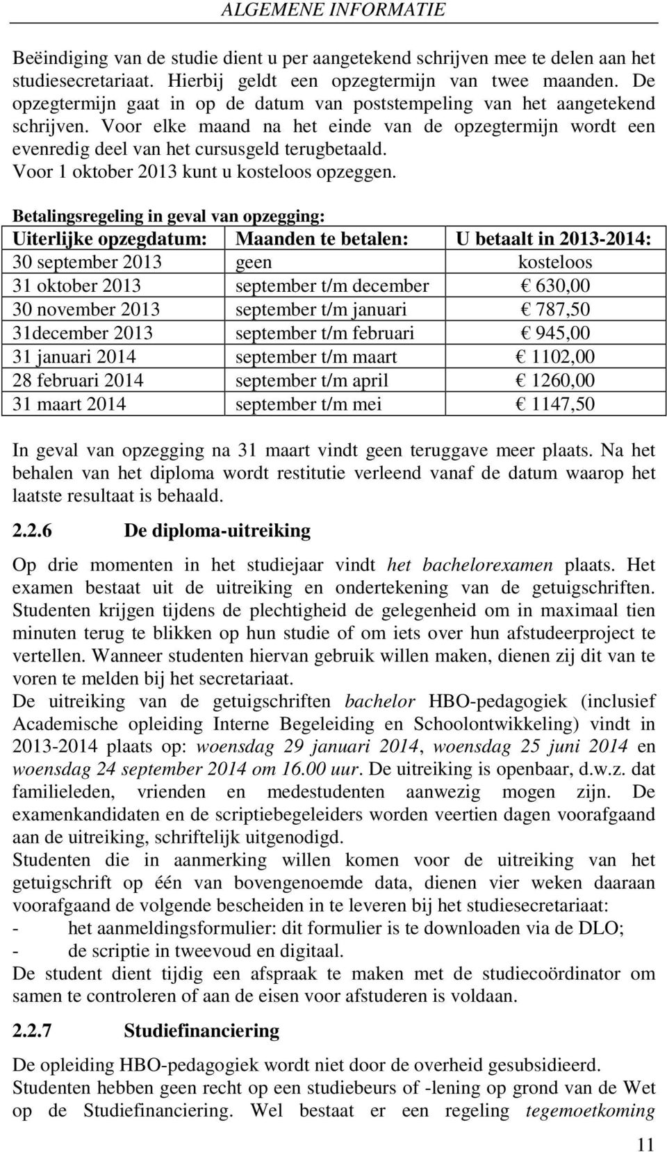 Voor 1 oktober 2013 kunt u kosteloos opzeggen.