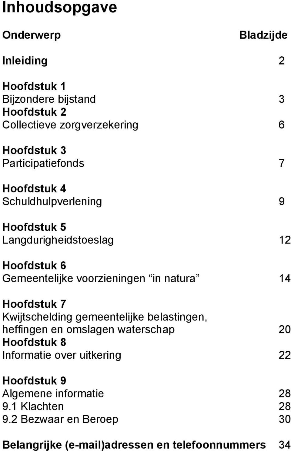 natura 14 Hoofdstuk 7 Kwijtschelding gemeentelijke belastingen, heffingen en omslagen waterschap 20 Hoofdstuk 8 Informatie over