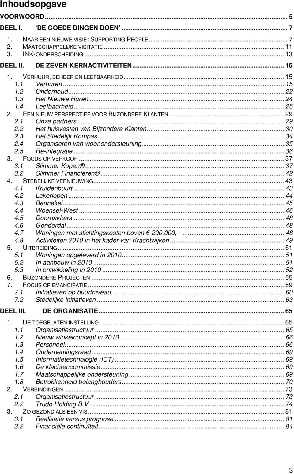 EEN NIEUW PERSPECTIEF VOOR BIJZONDERE KLANTEN... 29 2.1 Onze partners... 29 2.2 Het huisvesten van Bijzondere Klanten... 30 2.3 Het Stedelijk Kompas... 34 2.4 Organiseren van woonondersteuning... 35 2.