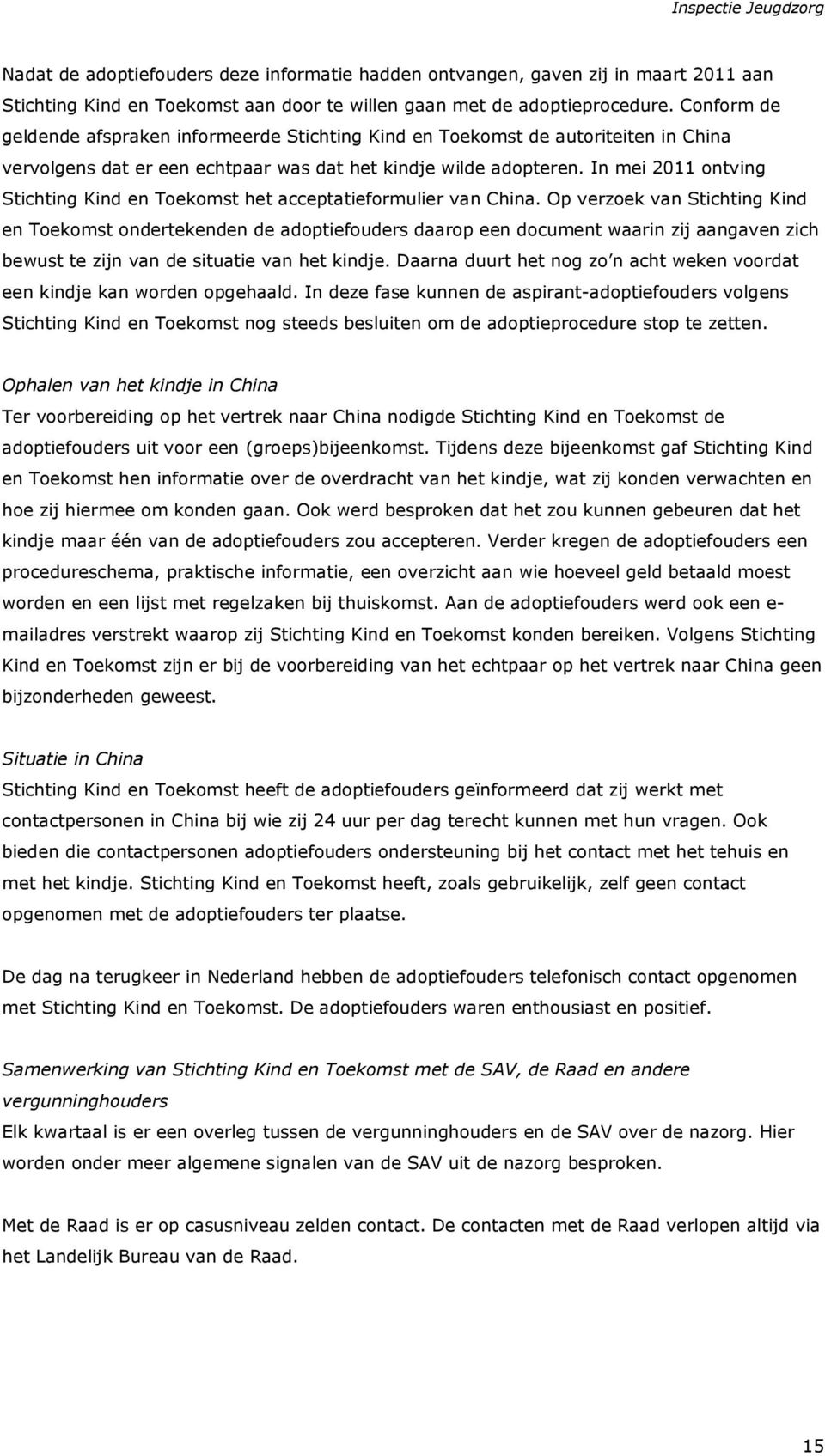 In mei 2011 ontving Stichting Kind en Toekomst het acceptatieformulier van China.