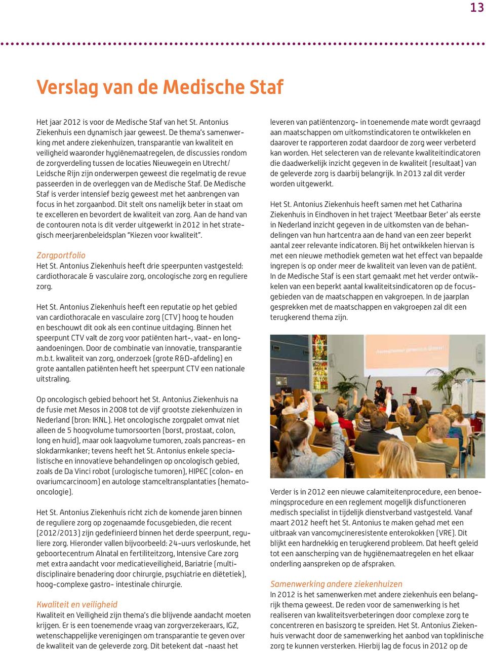 Utrecht/ Leidsche Rijn zijn onderwerpen geweest die regelmatig de revue passeerden in de overleggen van de Medische Staf.