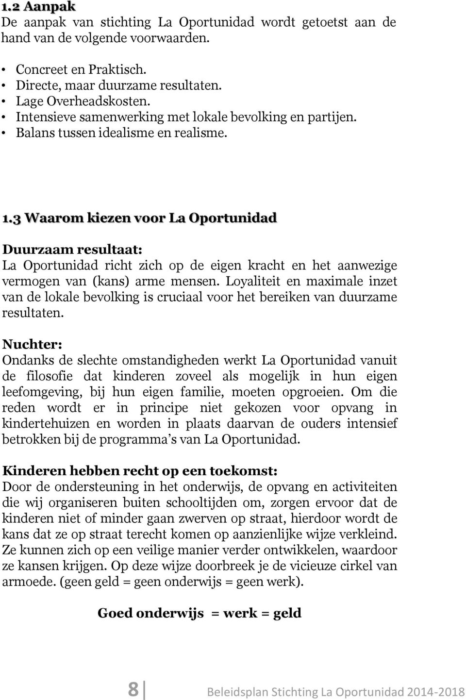 3 Waarom kiezen voor La Oportunidad Duurzaam resultaat: La Oportunidad richt zich op de eigen kracht en het aanwezige vermogen van (kans) arme mensen.