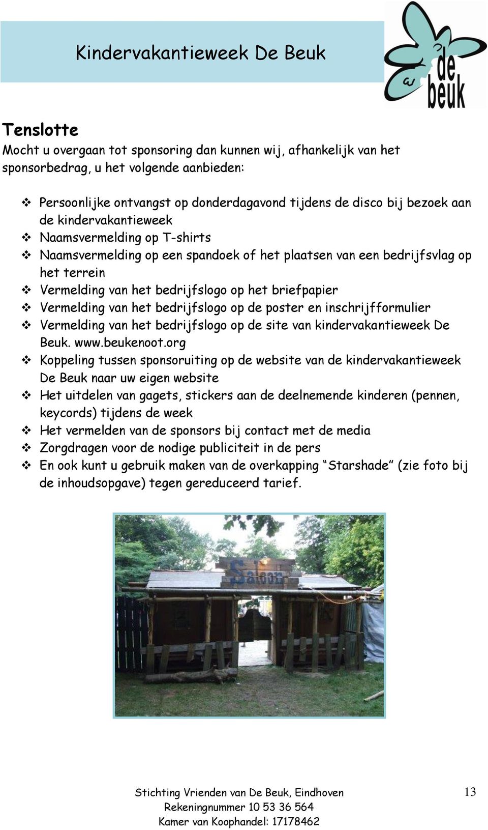 het bedrijfslogo op de poster en inschrijfformulier Vermelding van het bedrijfslogo op de site van kindervakantieweek De Beuk. www.beukenoot.