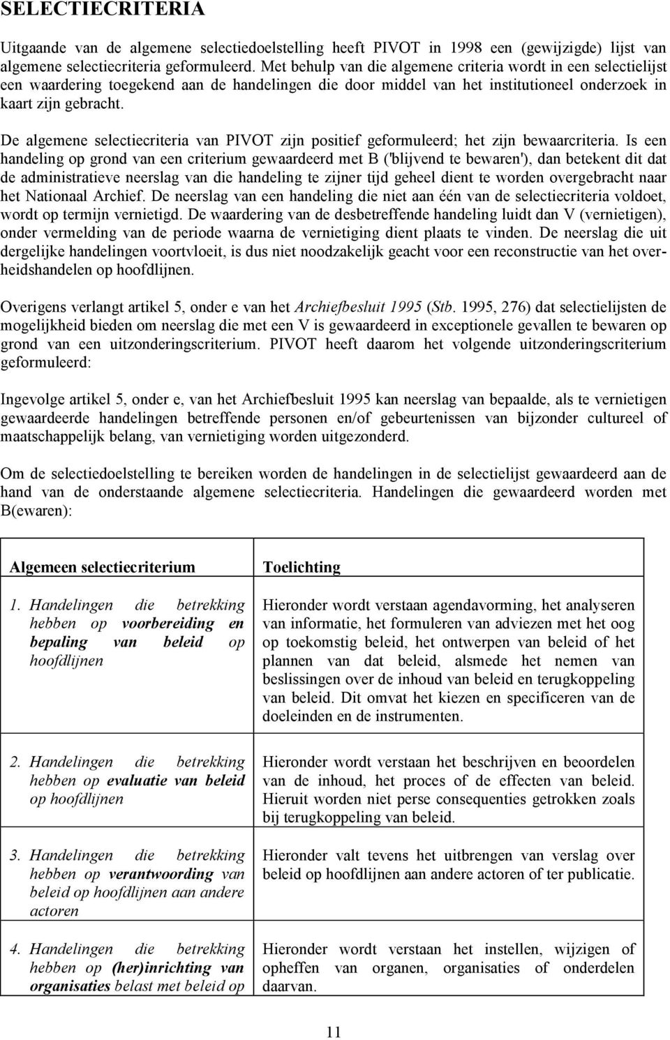 De algemene selectiecriteria van PIVOT zijn positief geformuleerd; het zijn bewaarcriteria.