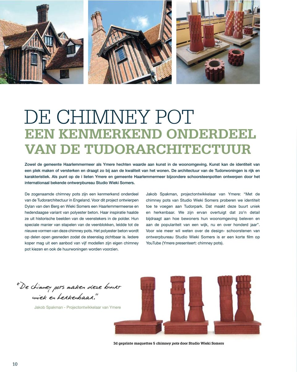 Als punt op de i lieten Ymere en gemeente Haarlemmermeer bijzondere schoorsteenpotten ontwerpen door het internationaal bekende ontwerpbureau Studio Wieki Somers.