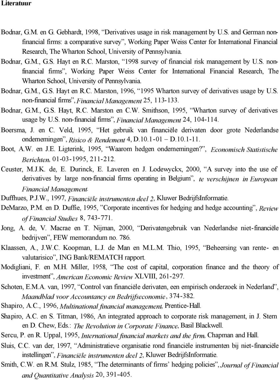 S. nonfinancial firms, Working Paper Weiss Center for International Financial Research, The Wharton School, University of Pennsylvania. Bodnar, G.M., G.S. Hayt en R.C. Marston, 1996, 1995 Wharton survey of derivatives usage by U.