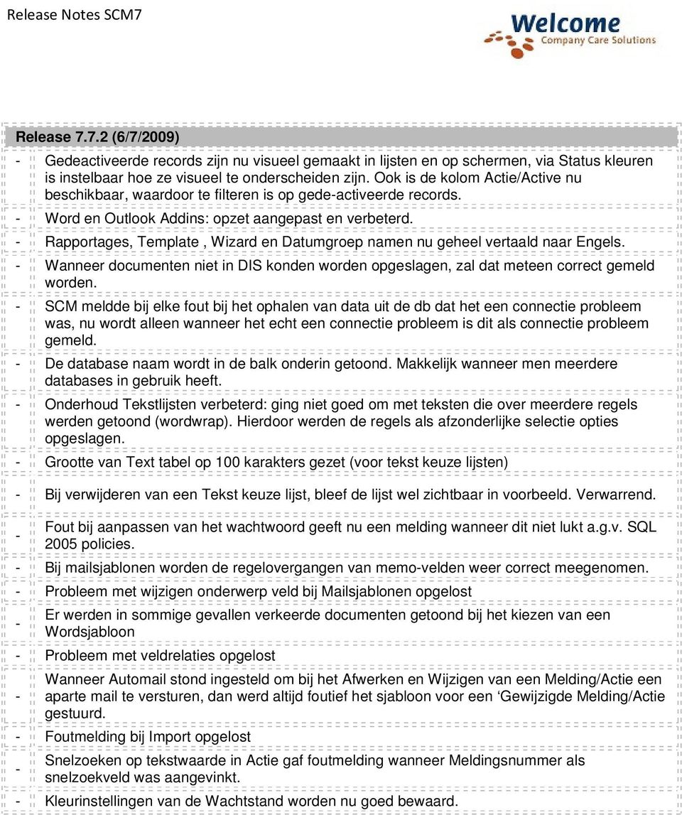 Rapportages, Template, Wizard en Datumgroep namen nu geheel vertaald naar Engels. Wanneer documenten niet in DIS konden worden opgeslagen, zal dat meteen correct gemeld worden.