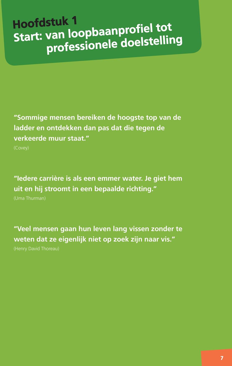 (Covey) Iedere carrière is als een emmer water. Je giet hem uit en hij stroomt in een bepaalde richting.