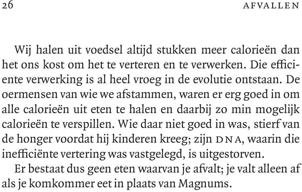 De oermensen van wie we afstammen, waren er erg goed in om alle calorieën uit eten te halen en daarbij zo min mogelijk calorieën te verspillen.