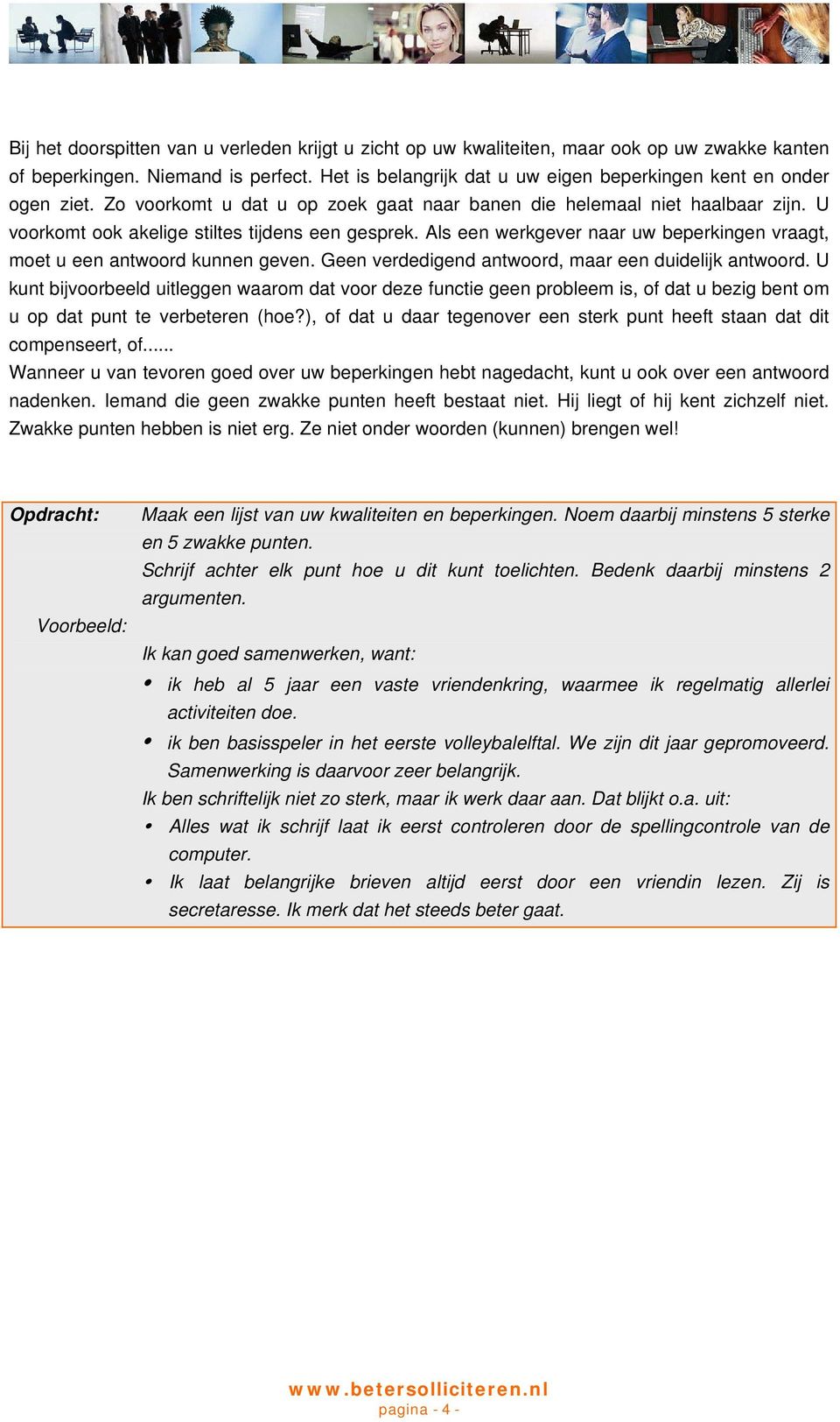 Als een werkgever naar uw beperkingen vraagt, moet u een antwoord kunnen geven. Geen verdedigend antwoord, maar een duidelijk antwoord.