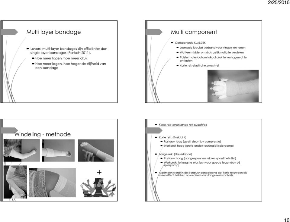 Polstermateriaal om lokaal druk te verhogen of te ontlasten! Korte rek elastische zwachtel! Korte rek versus lange rek zwachtels Windeling - methode! Korte rek: (Rosidal K)!