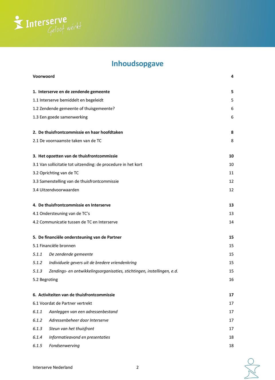 2 Oprichting van de TC 11 3.3 Samenstelling van de thuisfrontcommissie 12 3.4 Uitzendvoorwaarden 12 4. De thuisfrontcommissie en Interserve 13 4.1 Ondersteuning van de TC s 13 4.