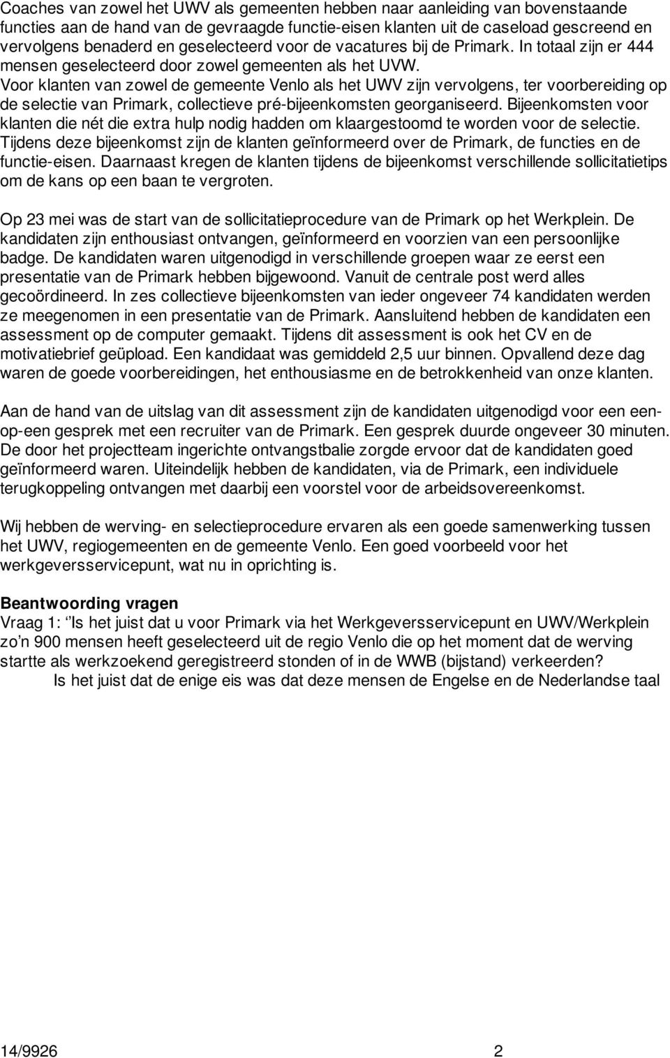 Voor klanten van zowel de gemeente Venlo als het UWV zijn vervolgens, ter voorbereiding op de selectie van Primark, collectieve pré-bijeenkomsten georganiseerd.