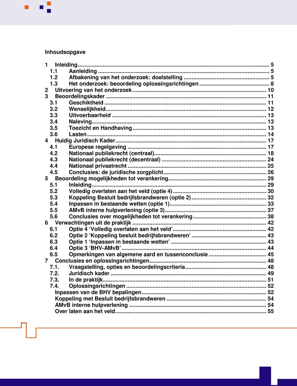 .. 17 4.1 Europese regelgeving... 17 4.2 Nationaal publiekrecht (centraal)... 18 4.3 Nationaal publiekrecht (decentraal)... 24 4.4 Nationaal privaatrecht... 25 4.