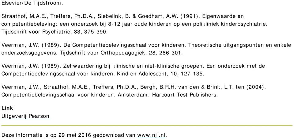 De Competentiebelevingsschaal voor kinderen. Theoretische uitgangspunten en enkele onderzoeksgegevens. Tijdschrift voor Orthopedagogiek, 28, 286-301. Veerman, J.W. (1989).