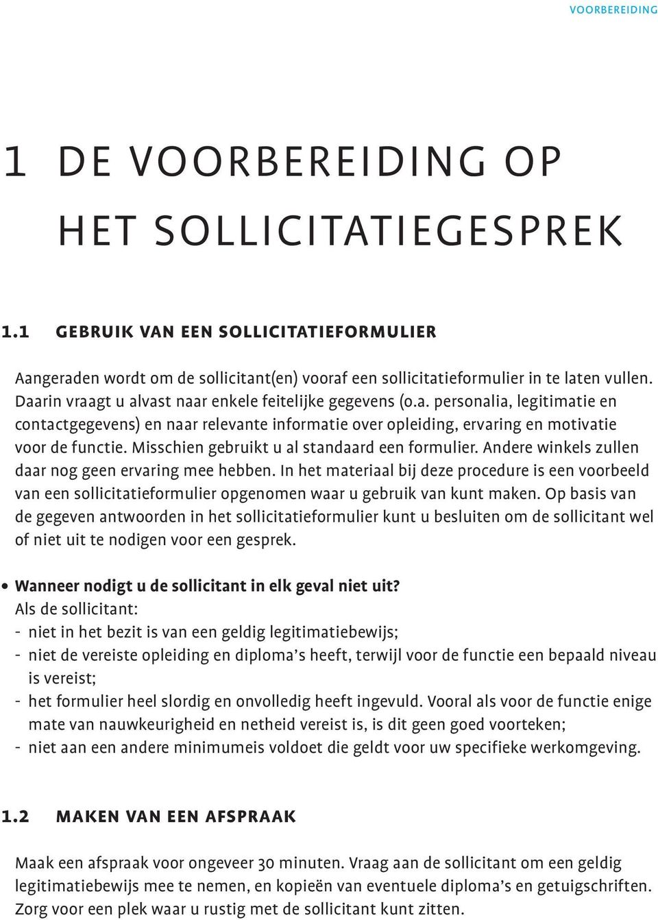 Misschien gebruikt u al standaard een formulier. Andere winkels zullen daar nog geen ervaring mee hebben.