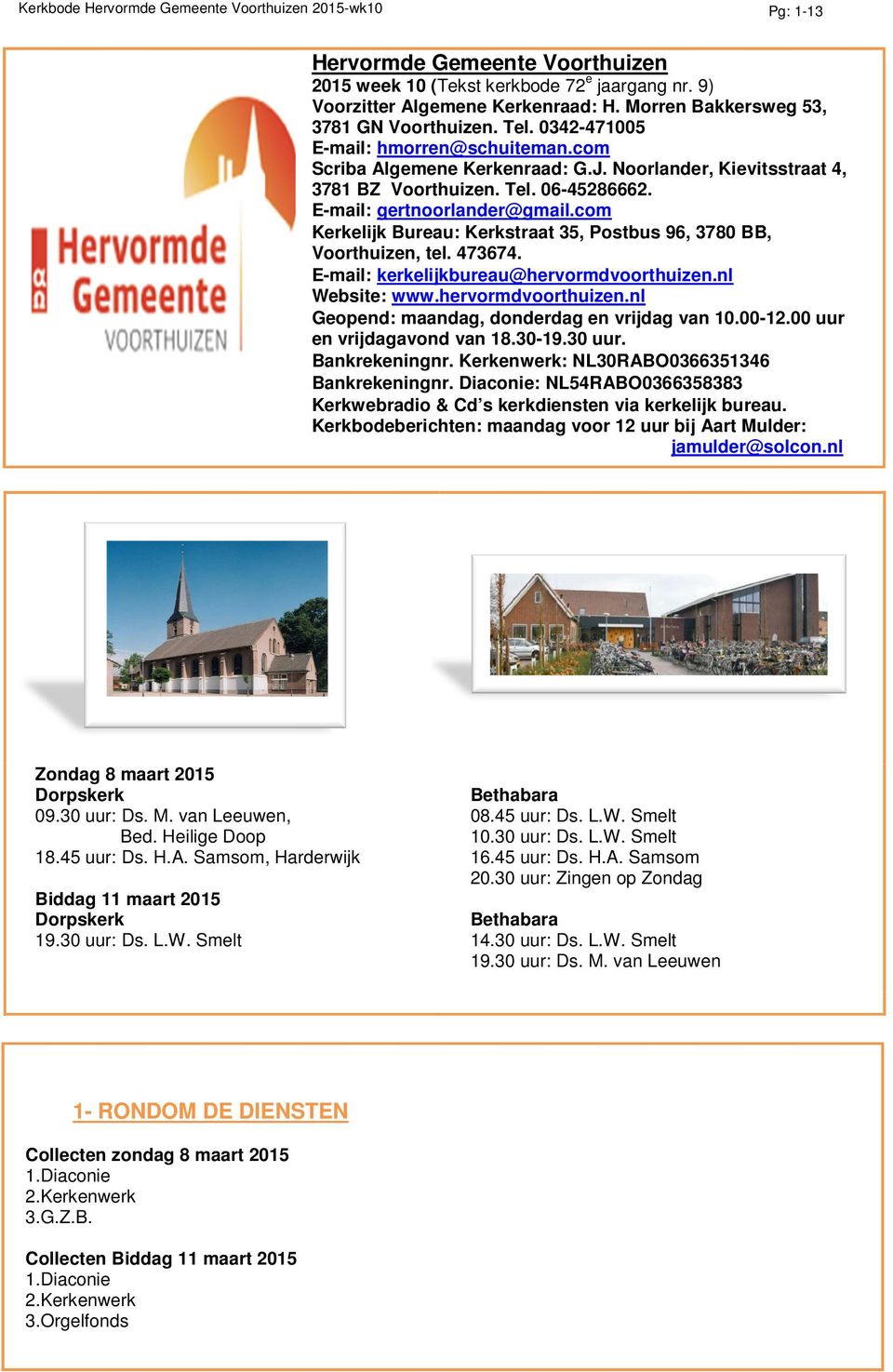 E-mail: gertnoorlander@gmail.com Kerkelijk Bureau: Kerkstraat 35, Postbus 96, 3780 BB, Voorthuizen, tel. 473674. E-mail: kerkelijkbureau@hervormdvoorthuizen.